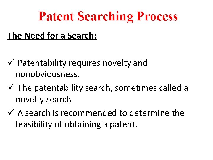 Patent Searching Process The Need for a Search: ü Patentability requires novelty and nonobviousness.