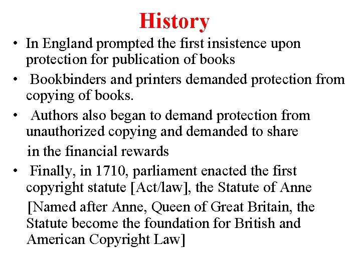 History • In England prompted the first insistence upon protection for publication of books