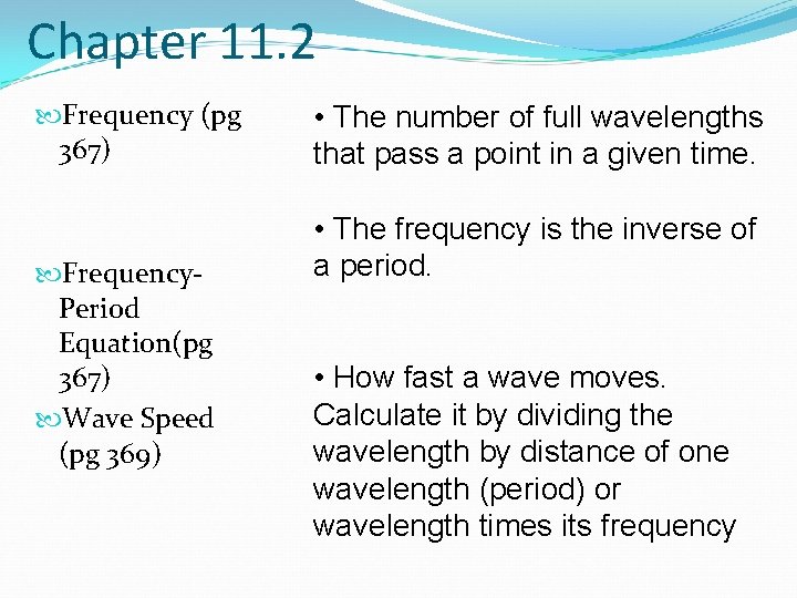 Chapter 11. 2 Frequency (pg 367) Frequency. Period Equation(pg 367) Wave Speed (pg 369)
