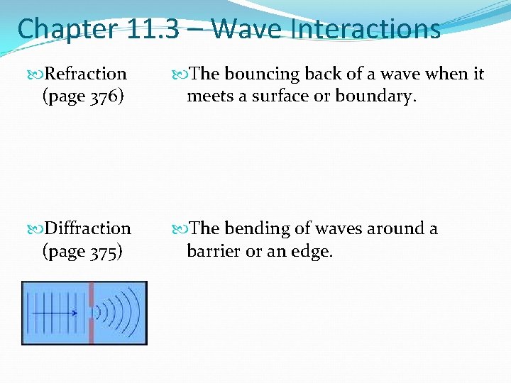 Chapter 11. 3 – Wave Interactions Refraction (page 376) The bouncing back of a