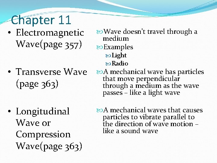 Chapter 11 • Electromagnetic Wave(page 357) Wave doesn’t travel through a medium Examples Light