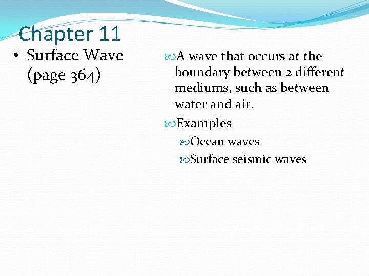 Chapter 11 • Surface Wave (page 364) A wave that occurs at the boundary