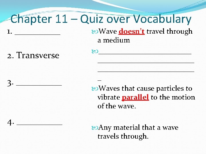 Chapter 11 – Quiz over Vocabulary 1. _____ 2. Transverse 3. _____ 4. _____