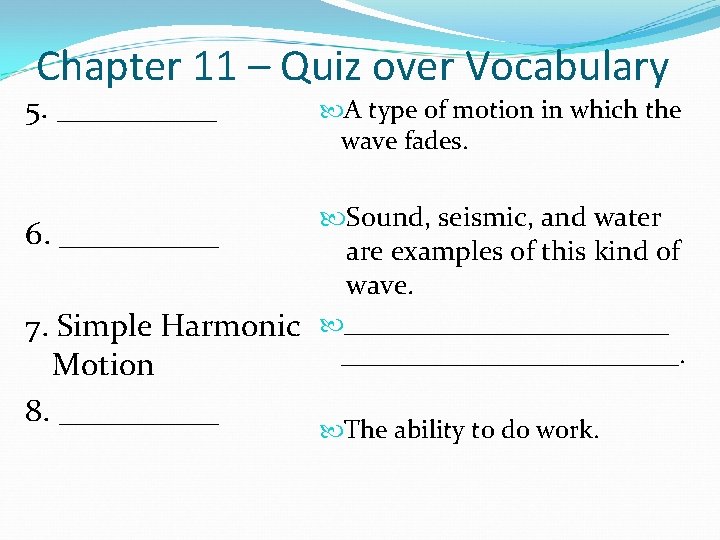 Chapter 11 – Quiz over Vocabulary 5. _____ A type of motion in which