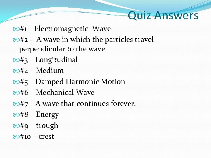 Quiz Answers #1 – Electromagnetic Wave #2 - A wave in which the particles