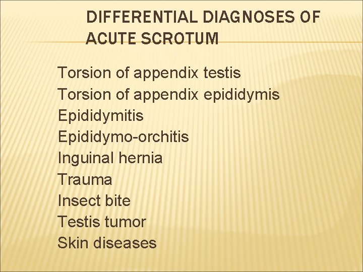DIFFERENTIAL DIAGNOSES OF ACUTE SCROTUM Torsion of appendix testis Torsion of appendix epididymis Epididymitis