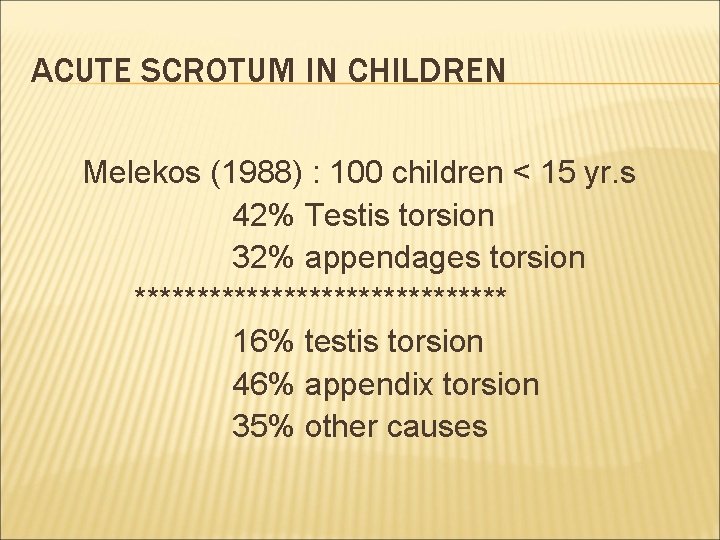 ACUTE SCROTUM IN CHILDREN Melekos (1988) : 100 children < 15 yr. s 42%