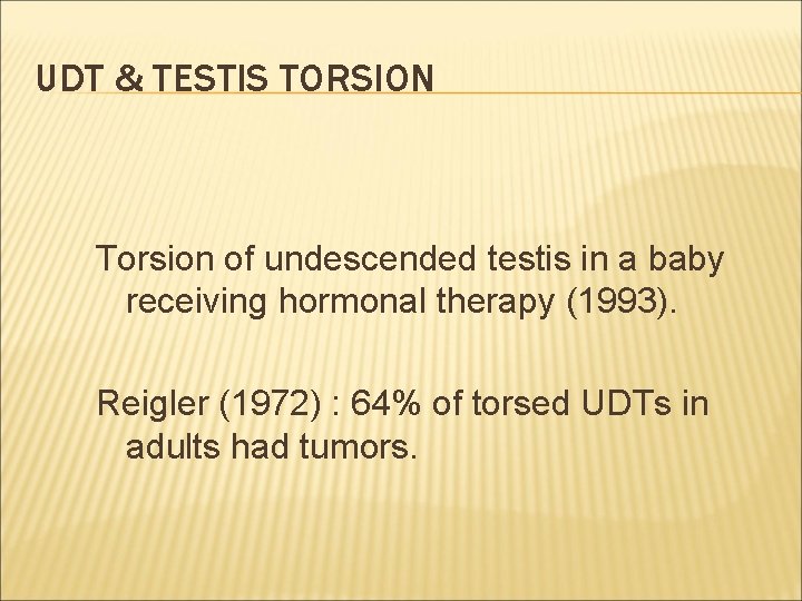 UDT & TESTIS TORSION Torsion of undescended testis in a baby receiving hormonal therapy