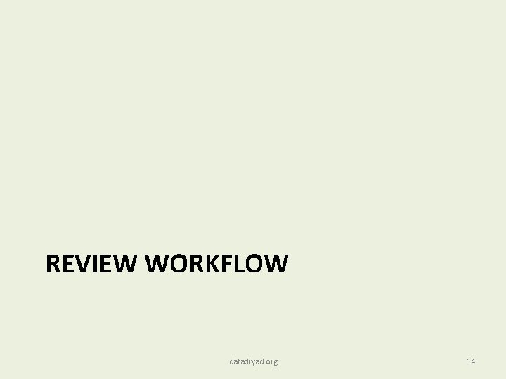 REVIEW WORKFLOW datadryad. org 14 