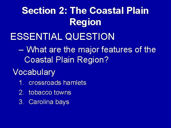 Section 2: The Coastal Plain Region ESSENTIAL QUESTION – What are the major features