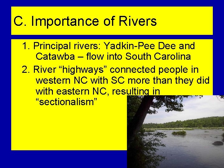 C. Importance of Rivers 1. Principal rivers: Yadkin-Pee Dee and Catawba – flow into