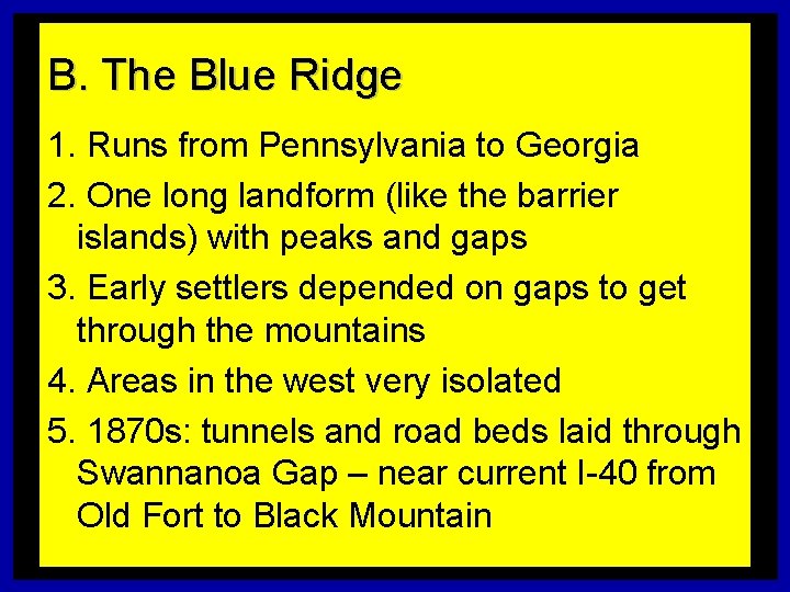 B. The Blue Ridge 1. Runs from Pennsylvania to Georgia 2. One long landform