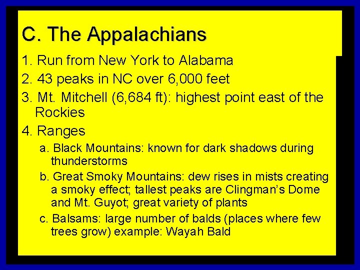 C. The Appalachians 1. Run from New York to Alabama 2. 43 peaks in