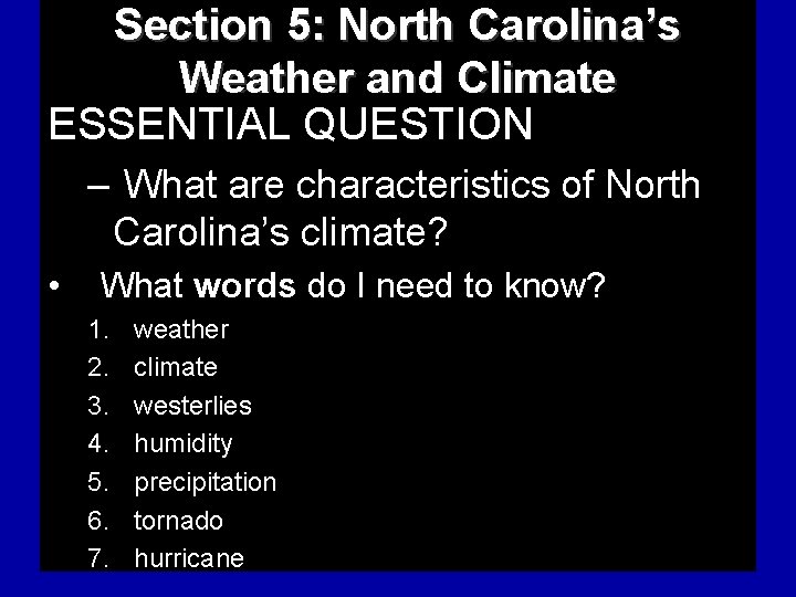 Section 5: North Carolina’s Weather and Climate ESSENTIAL QUESTION – What are characteristics of
