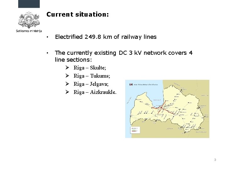 Current situation: • Electrified 249. 8 km of railway lines • The currently existing