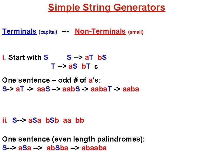 Simple String Generators Terminals (capital) --- Non-Terminals (small) i. Start with S S -->