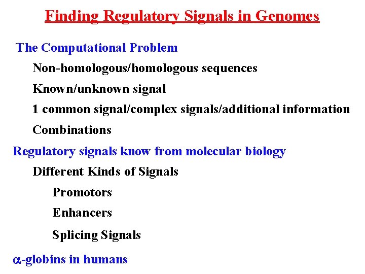 Finding Regulatory Signals in Genomes The Computational Problem Non-homologous/homologous sequences Known/unknown signal 1 common