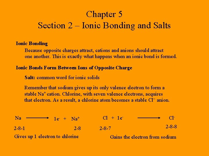 Chapter 5 Section 2 – Ionic Bonding and Salts Ionic Bonding Because opposite charges