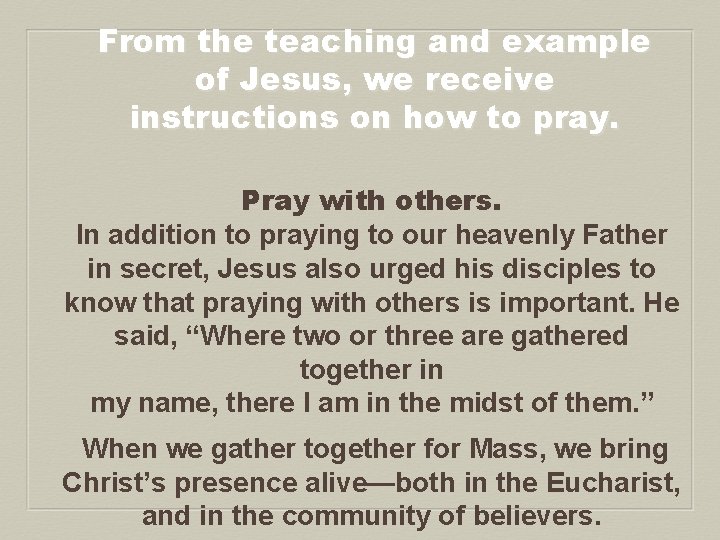 From the teaching and example of Jesus, we receive instructions on how to pray.