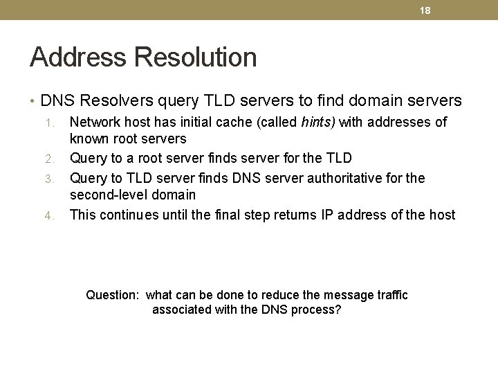 18 Address Resolution • DNS Resolvers query TLD servers to find domain servers 1.