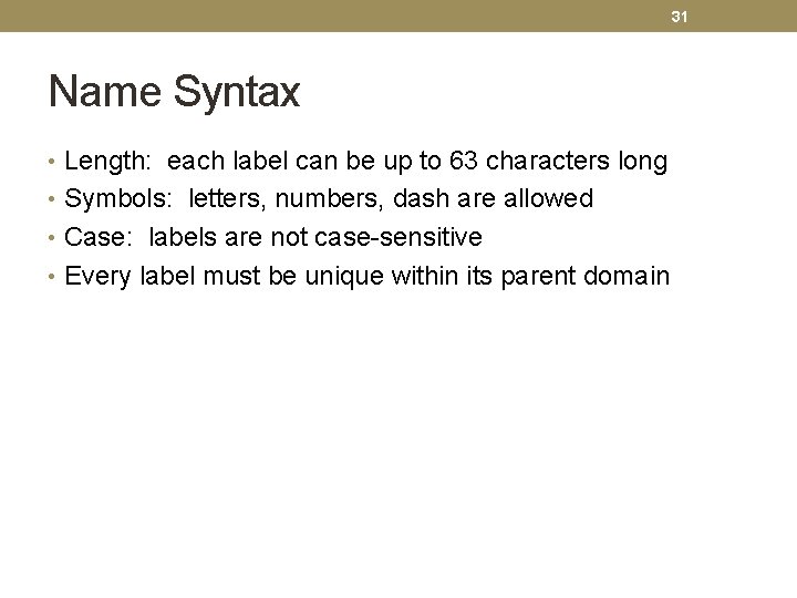 31 Name Syntax • Length: each label can be up to 63 characters long