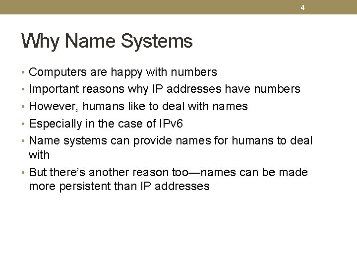 4 Why Name Systems • Computers are happy with numbers • Important reasons why