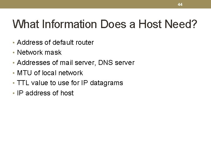 44 What Information Does a Host Need? • Address of default router • Network