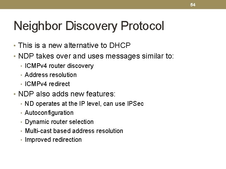 54 Neighbor Discovery Protocol • This is a new alternative to DHCP • NDP