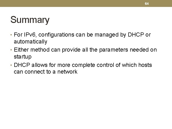 64 Summary • For IPv 6, configurations can be managed by DHCP or automatically