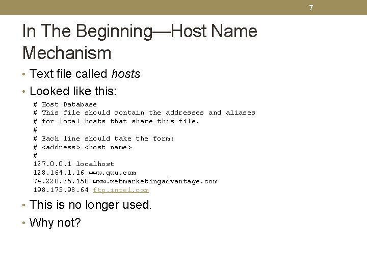 7 In The Beginning—Host Name Mechanism • Text file called hosts • Looked like