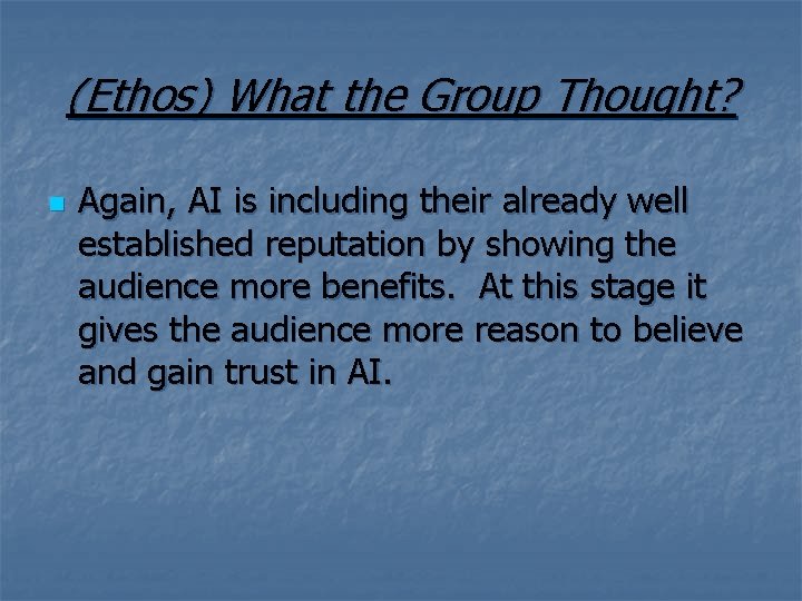 (Ethos) What the Group Thought? n Again, AI is including their already well established