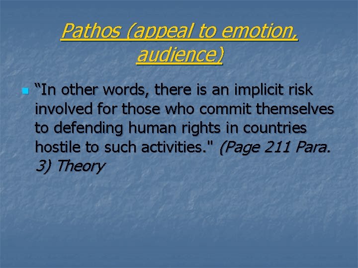 Pathos (appeal to emotion, audience) n “In other words, there is an implicit risk