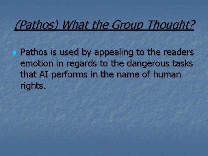 (Pathos) What the Group Thought? n Pathos is used by appealing to the readers