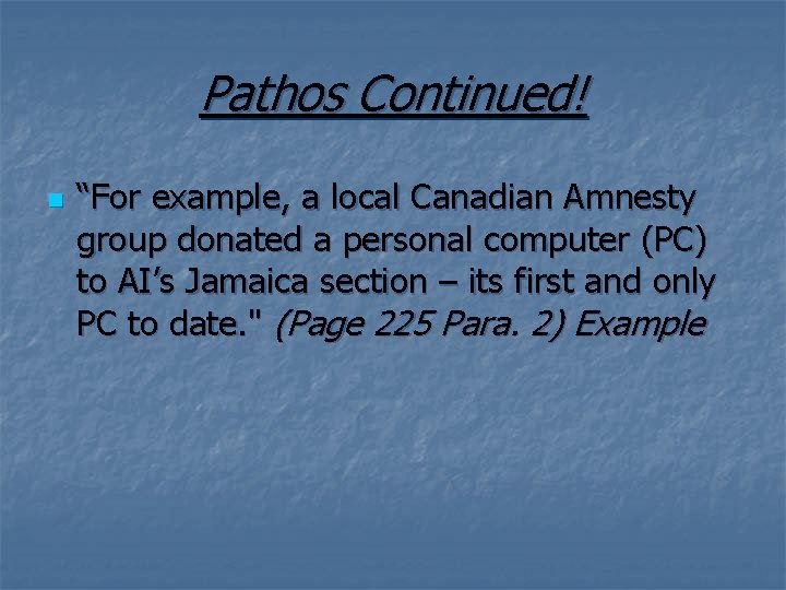 Pathos Continued! n “For example, a local Canadian Amnesty group donated a personal computer