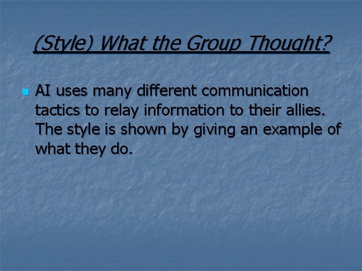 (Style) What the Group Thought? n AI uses many different communication tactics to relay