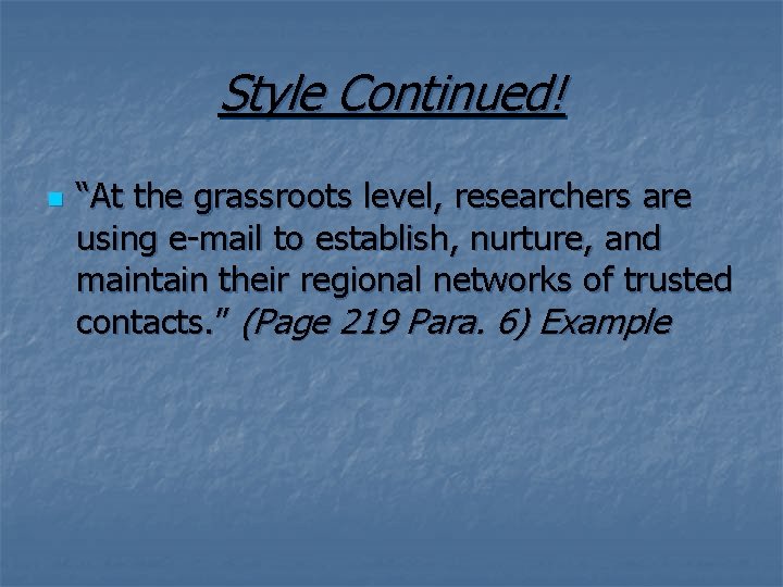 Style Continued! n “At the grassroots level, researchers are using e-mail to establish, nurture,