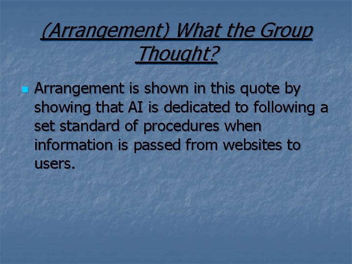 (Arrangement) What the Group Thought? n Arrangement is shown in this quote by showing