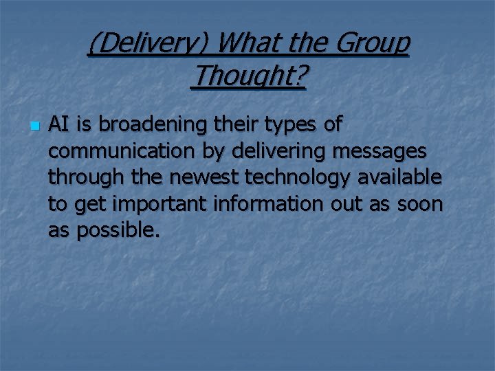 (Delivery) What the Group Thought? n AI is broadening their types of communication by