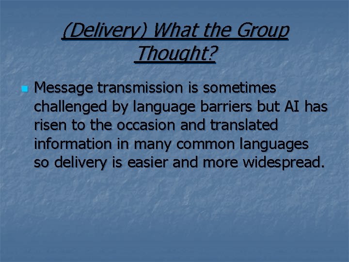 (Delivery) What the Group Thought? n Message transmission is sometimes challenged by language barriers