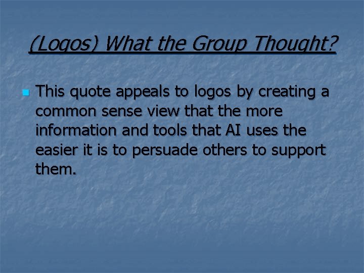 (Logos) What the Group Thought? n This quote appeals to logos by creating a