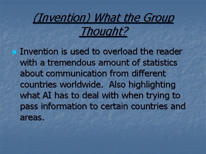 (Invention) What the Group Thought? n Invention is used to overload the reader with