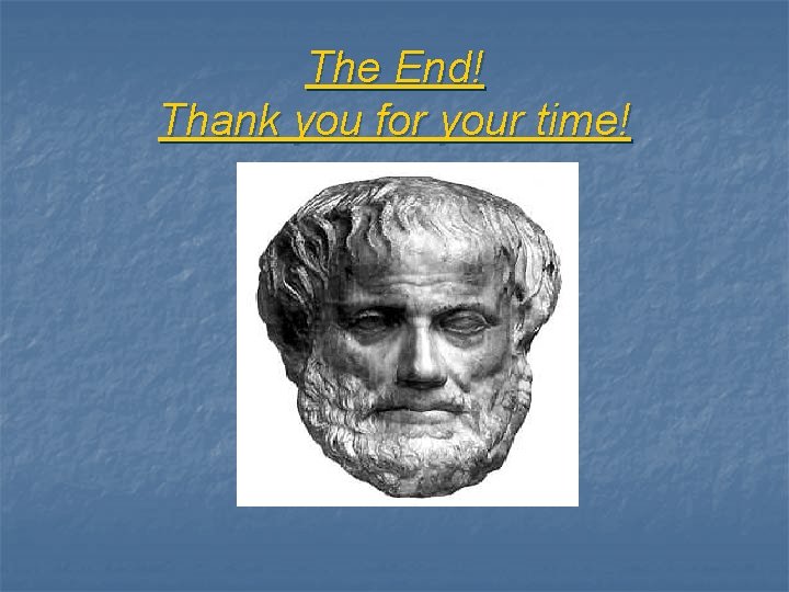 The End! Thank you for your time! 