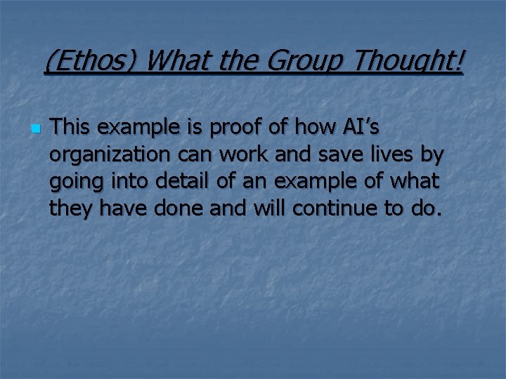 (Ethos) What the Group Thought! n This example is proof of how AI’s organization