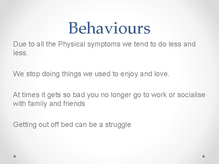 Behaviours Due to all the Physical symptoms we tend to do less and less.