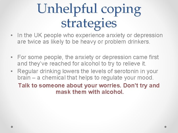 Unhelpful coping strategies • In the UK people who experience anxiety or depression are