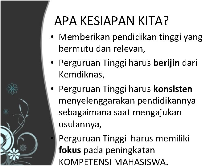 APA KESIAPAN KITA? • Memberikan pendidikan tinggi yang bermutu dan relevan, • Perguruan Tinggi
