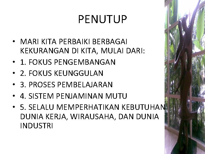 PENUTUP • MARI KITA PERBAIKI BERBAGAI KEKURANGAN DI KITA, MULAI DARI: • 1. FOKUS