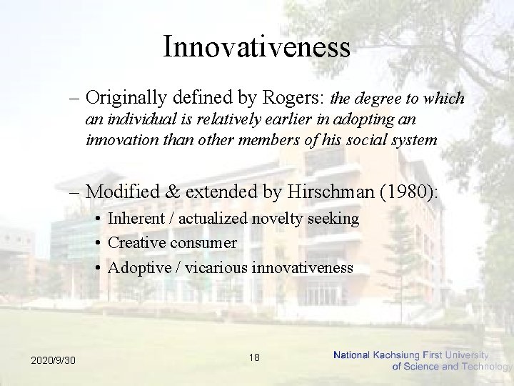 Innovativeness – Originally defined by Rogers: the degree to which an individual is relatively