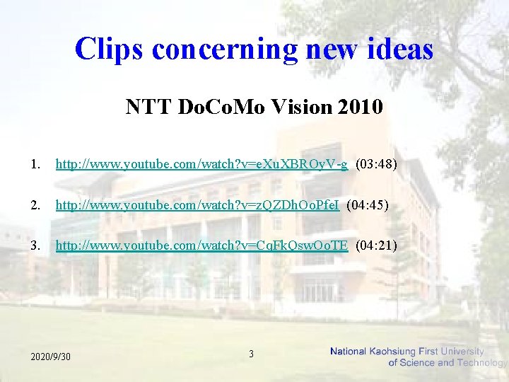 Clips concerning new ideas NTT Do. Co. Mo Vision 2010 1. http: //www. youtube.