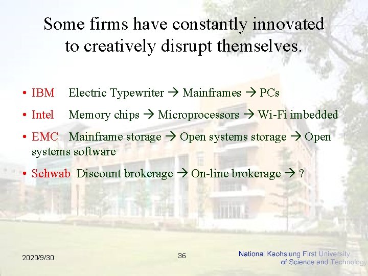 Some firms have constantly innovated to creatively disrupt themselves. • IBM Electric Typewriter Mainframes